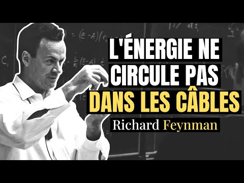 Feynman Explique La Grande ERREUR sur L'électricité (L'énergie NE circule pas Dans Les Câbles)