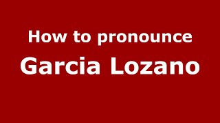 How to pronounce Garcia Lozano