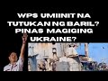 ZELENSKY NAZSA PINAS INVESTOR UMURONG NA/ WPS NANUTOK NA NG BA--RIL GYERA NABA?/