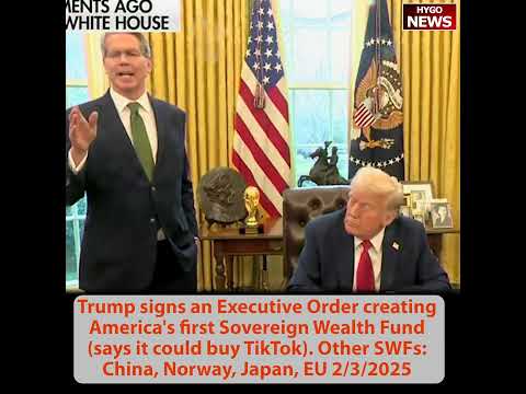 Trump signs EO creating America's first Sovereign Wealth Fund, buy TikTok; Other SWFs: China, EU