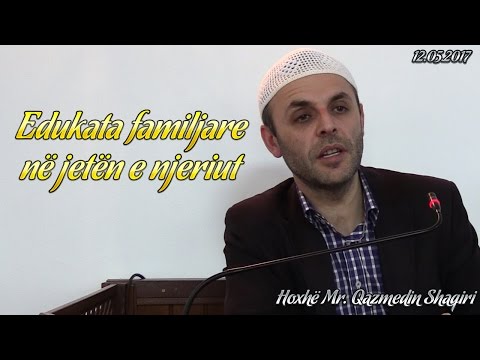 Edukata familjare në jetën e njeriut (12.05.2017)
