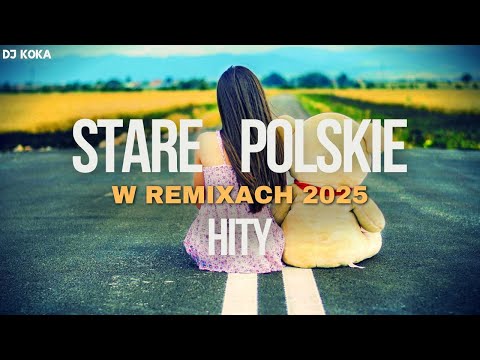 STARE POLSKIE HITY W REMIXACH✅NAJLEPSZE POLSKIE HITY✅BEST OLD POPULAR SONGS⛔DJ KOKA⛔