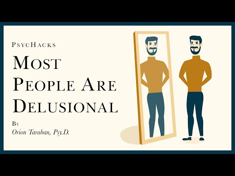 Most people are DELUSIONAL: the psychosis of everyday life