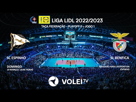 SC ESPINHO x SL BENFICA PLAYOFF 5 - JOGO 1 - TAÇA FEDERAÇÃO - LIGA LIDL 2022/2023