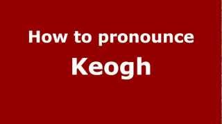 How to pronounce Keogh