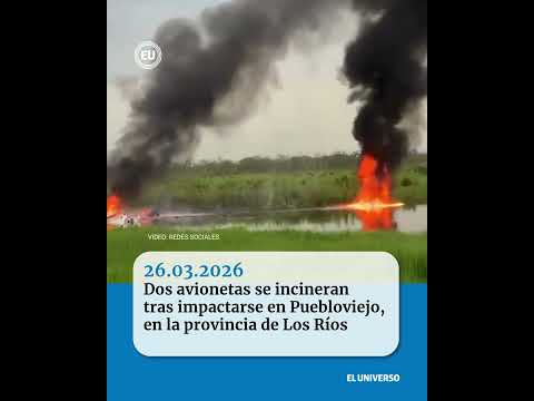 Dos avionetas se incineran tras impactarse en Puebloviejo, en la provincia de Los Ríos