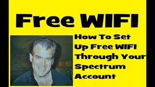 How To Set Up Free WIFI Through Your Spectrum Internet Account