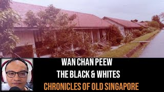 Wan Chan Peew – The Black & White Bungalows | Chronicles of Old Singapore
