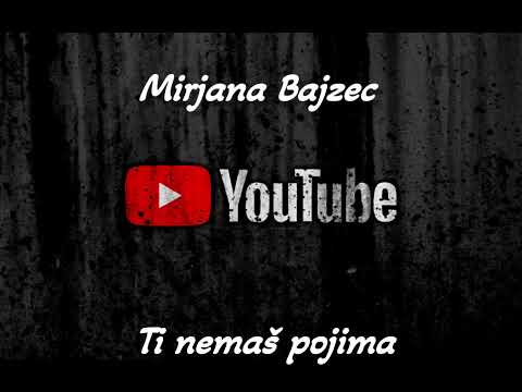 Mirjana Bajzec Ti nemaš pojima