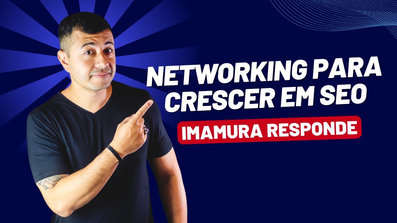 Networking para crescer em SEO | Imamura Responde #84