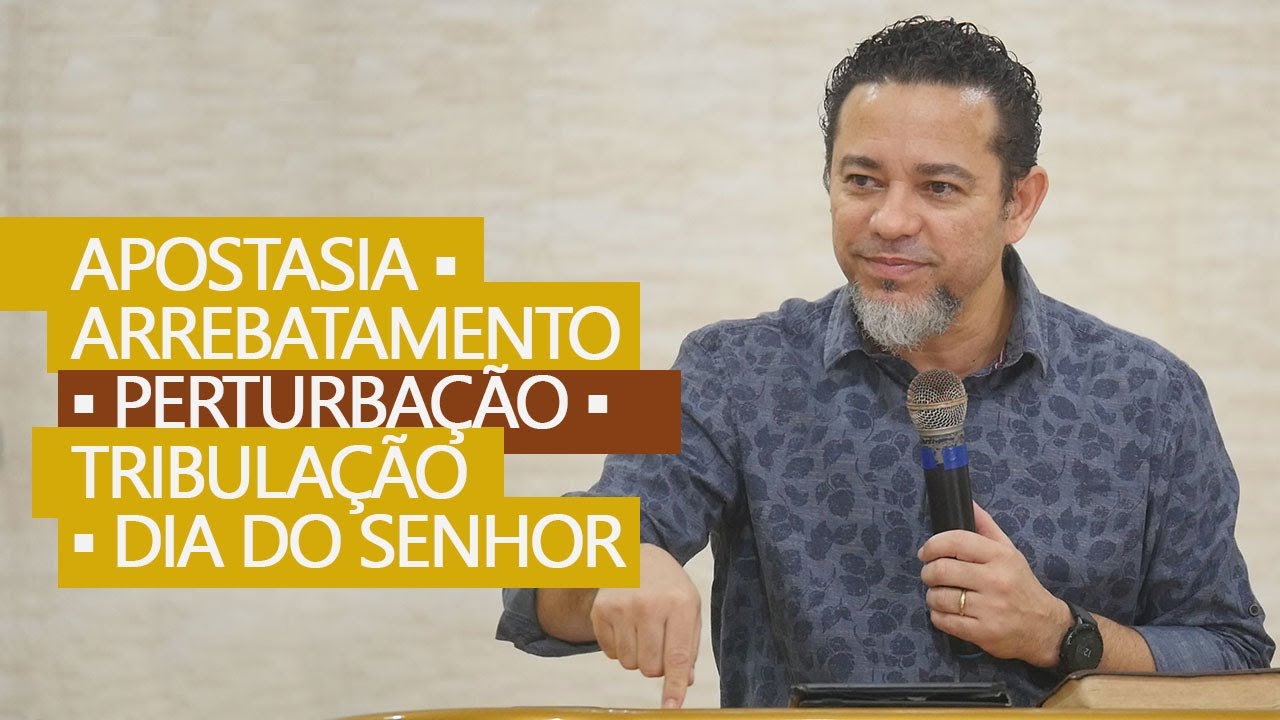 Apostasia - Arrebatamento - Perturbação - Dia do Senhor