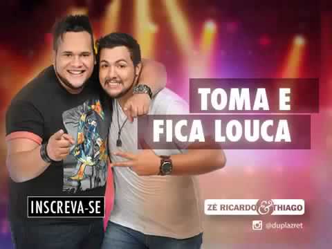 Zé Ricardo e Thiago - Toma e Fica Louca (Lançamento 2014)