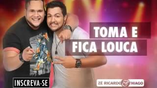 Zé Ricardo e Thiago - Toma e Fica Louca (Lançamento 2014)