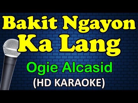 BAKIT NGAYON KA LANG - Ogie Alcasid (HD Karaoke)