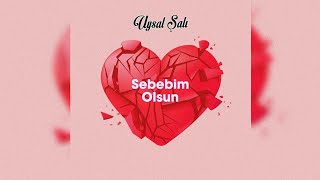 UYSAL ŞALI - SEBEBİM OLSUN (OFFİCİAL VİDEO)