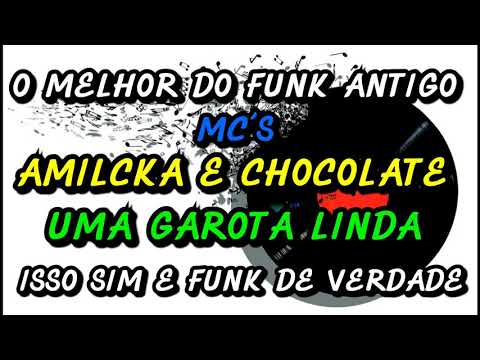 MC´S AMILCKA E CHOCOLATE - UMA GAROTA LINDA