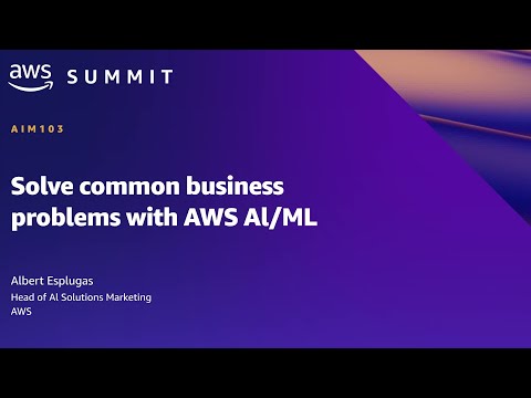 AWS Summit SF 2022 - Solve common business problems with AWS AI/ML (AIM103)
