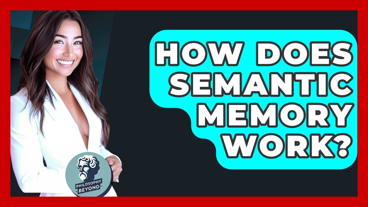 How Does Semantic Memory Work? - Philosophy Beyond