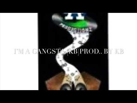I’M A GANGSTA” KB] PROD. BY KB