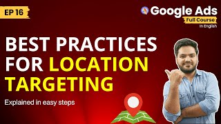 Google Ads Location Targeting: Best Practices to Reach The Right Customers