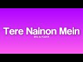 Tere Nainon Mein Lyrics The Bilz And Kashif Kashif