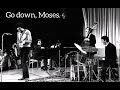 Charles Lloyd quartet- Go down, Moses. 