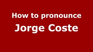 How to pronounce Jorge Coste