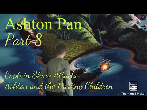 “Ashton Pan” Part 8 - Captian Shaw Attacks Ashton and the Darling Children