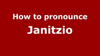 How to pronounce Janitzio