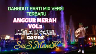 Download lagu DANGDUT PARTI MIX VERSI TERBARU//ANGGUR MERAH VOL.2//LOELA DRAKEL//COVER SIUS MANEK mp3