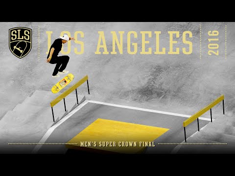 2016 SLS World Championship: Los Angeles, CA | MEN'S SUPER CROWN FINAL | Full Broadcast