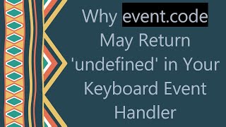 Why event.code May Return 'undefined' in Your Keyboard Event Handler