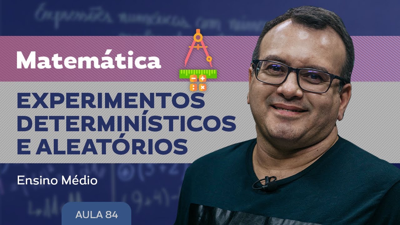Experimentos determinísticos e aleatórios - Matemática - Ensino Médio