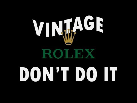 Should You Buy a Vintage Rolex? No, Probably Not.