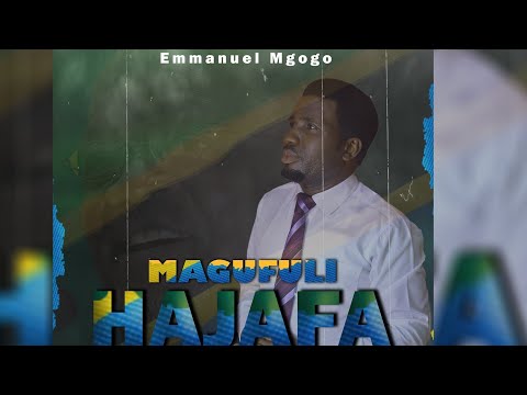 MAGUFULI  HAJAFA ( Spiritual&Philosophical Song). By Emmanuel Mgogo.