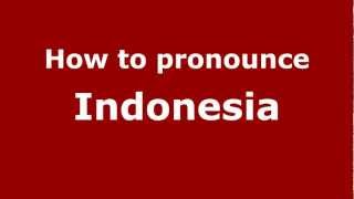 How to pronounce Indonesia