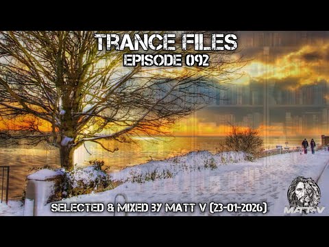 Trance Files Episode 092 Selected & Mixed by Matt V (23-01-2026)