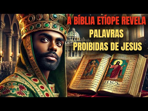 Por Que Só a Bíblia Etíope Revela a Verdade Oculta Sobre os Ensinamentos de Jesus?