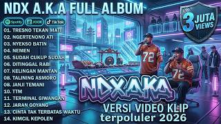Download lagu NDX A.K.A FULL ALBUM TERPOPULER 2026 - VERSI VIDEO KLIP (TRESNO TEKAN MATI, NGERTENONO ATI, DLL) mp3
