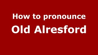 How to pronounce Old Alresford