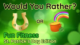 Would You Rather? Workout! (St. Patrick's Day Edition) - At Home Family Fun Fitness - Brain Break