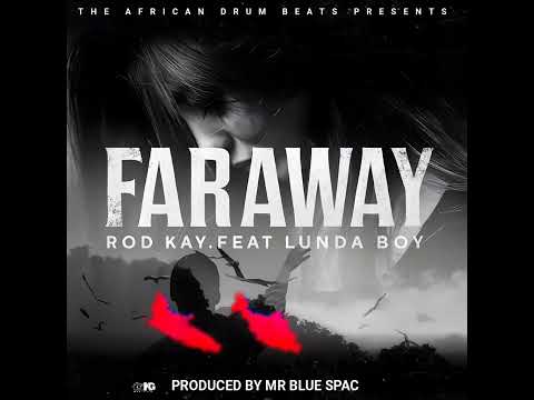 Rod K ft Lunda Boy -Faraway
