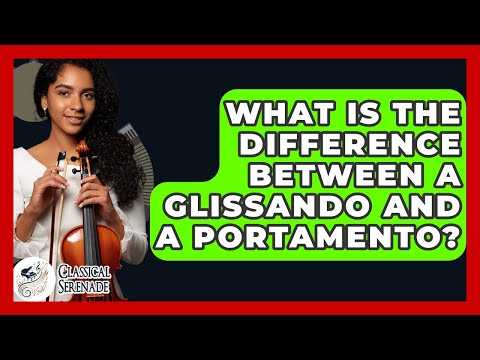What Is The Difference Between A Glissando And A Portamento? - Classical Serenade