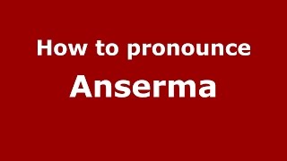How to pronounce Anserma