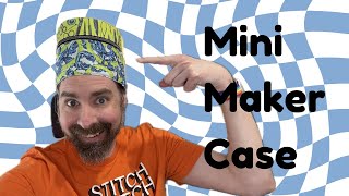 Mini Maker Case Part 2