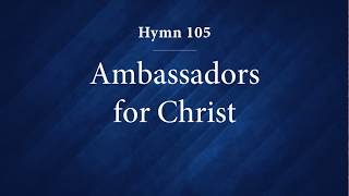 Hymn 105 - Ambassadors for Christ