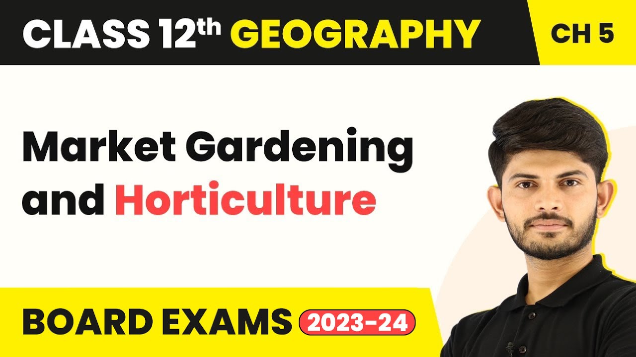 Market Gardening and Horticulture - Primary Activities | Class 12 Geography Chapter 4 (2023-24)
