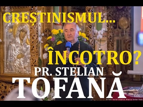 Conferința Pr. Prof. Univ. Dr. STELIAN TOFANĂ, „Creștinismul de azi, încotro? (06.10.2019)