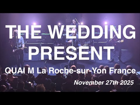 THE WEDDING PRESENT - Full Live Concert 4K @ QUAI M | La Roche-sur-Yon, France - November 27th 2025