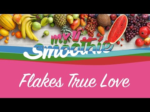 mysmoothie – Flakes True Love